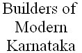 Builders of Modern Karnataka